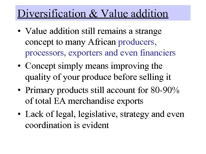 Diversification & Value addition • Value addition still remains a strange concept to many