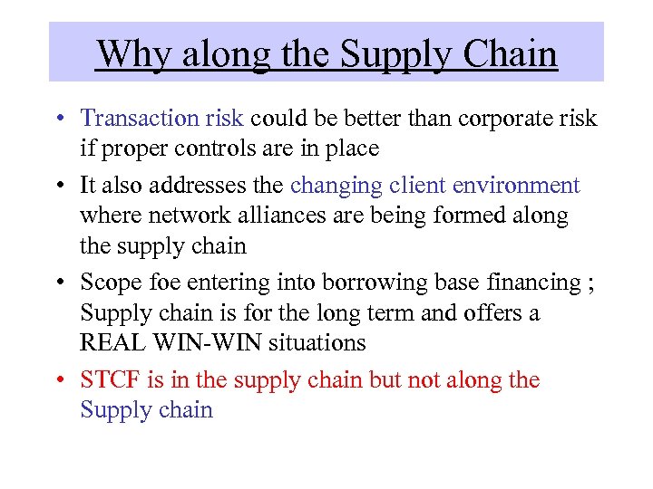 Why along the Supply Chain • Transaction risk could be better than corporate risk