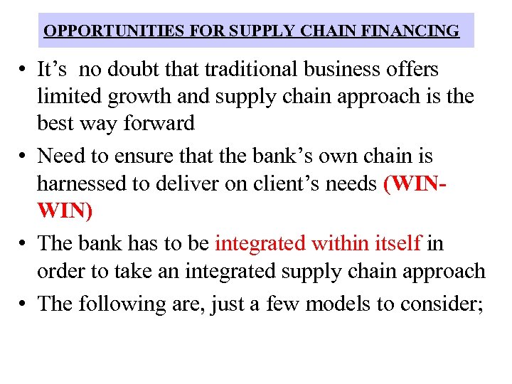OPPORTUNITIES FOR SUPPLY CHAIN FINANCING • It’s no doubt that traditional business offers limited
