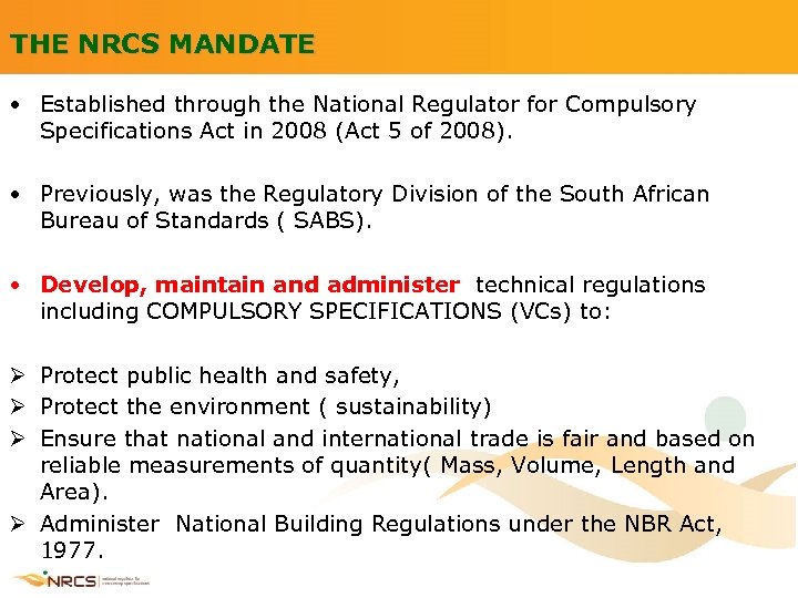 THE NRCS MANDATE • Established through the National Regulator for Compulsory Specifications Act in