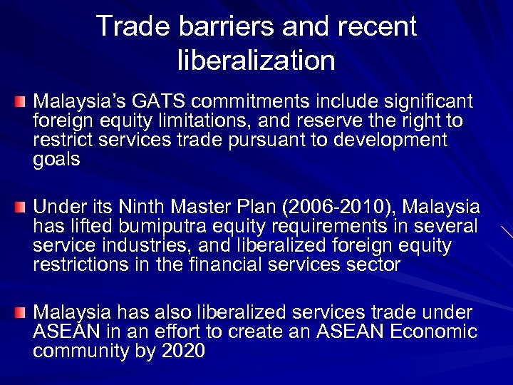 Trade barriers and recent liberalization Malaysia’s GATS commitments include significant foreign equity limitations, and