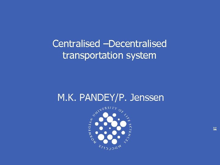 Centralised –Decentralised transportation system M. K. PANDEY/P. Jenssen 2111 2005 