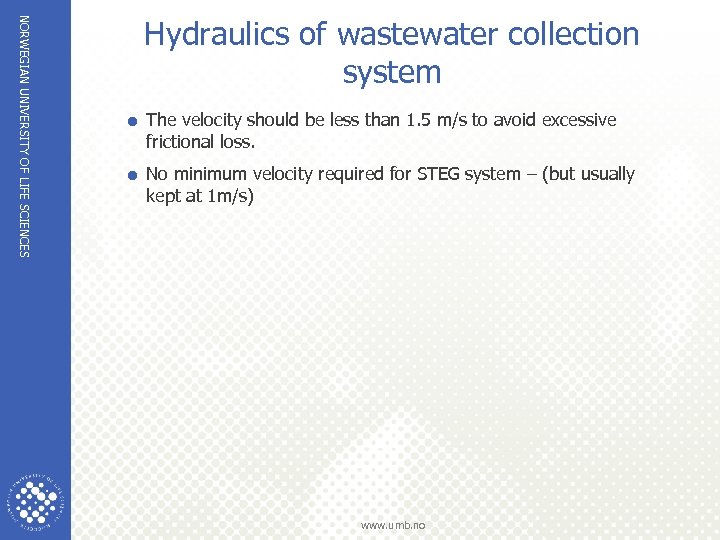 NORWEGIAN UNIVERSITY OF LIFE SCIENCES Hydraulics of wastewater collection system = The velocity should
