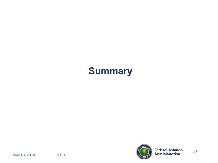 Summary May 13, 2009 V 1. 0 Federal Aviation Administration 38 38 