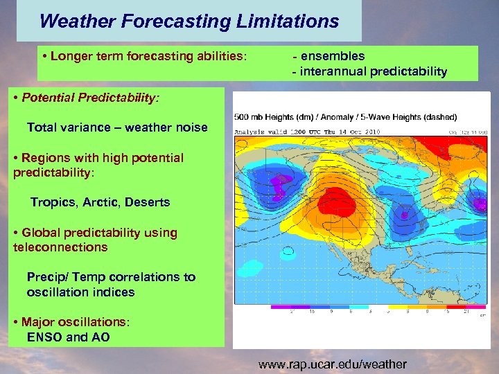 Weather Forecasting Limitations • Longer term forecasting abilities: - ensembles - interannual predictability •