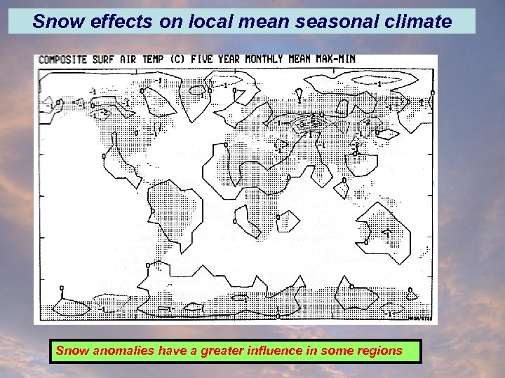 Snow effects on local mean seasonal climate Snow anomalies have a greater influence in