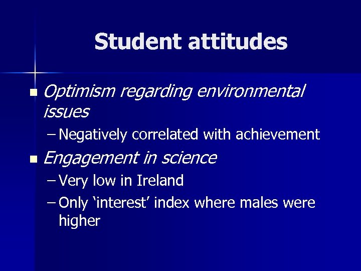 Student attitudes n Optimism regarding environmental issues – Negatively correlated with achievement n Engagement