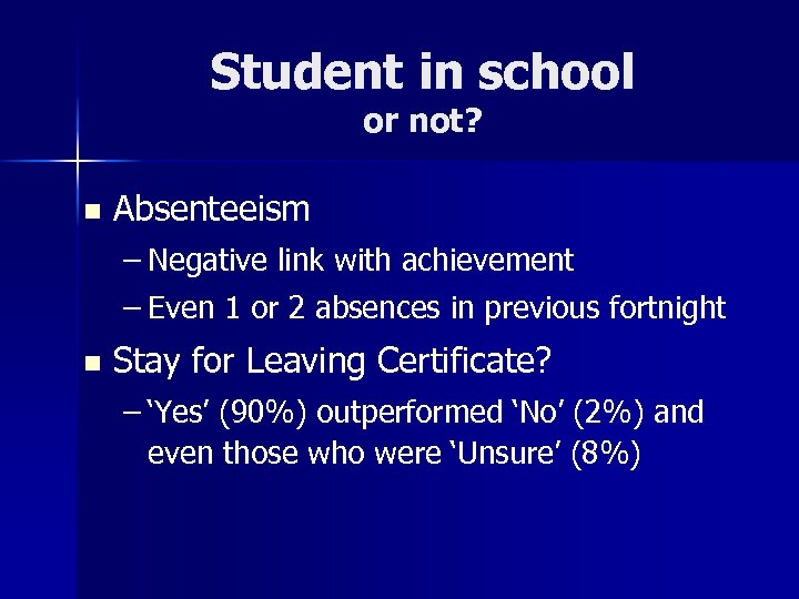 Student in school or not? n Absenteeism – Negative link with achievement – Even