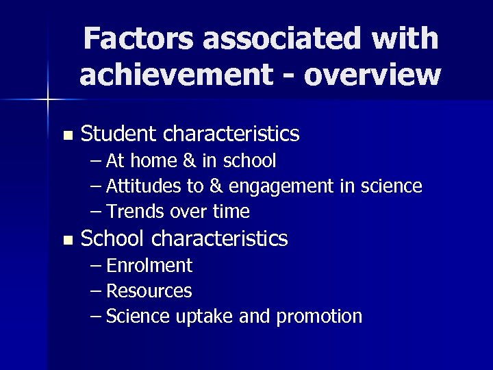 Factors associated with achievement - overview n Student characteristics – At home & in