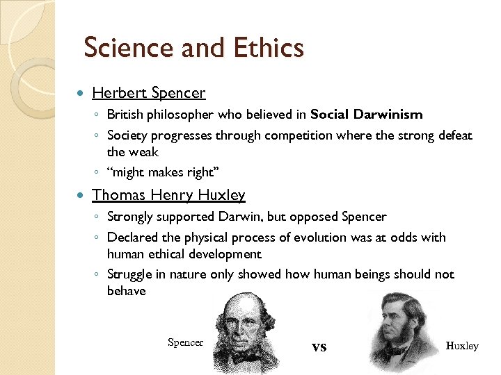 Science and Ethics Herbert Spencer ◦ British philosopher who believed in Social Darwinism ◦