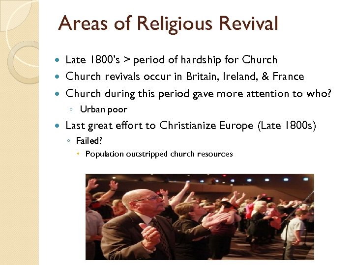 Areas of Religious Revival Late 1800’s > period of hardship for Church revivals occur