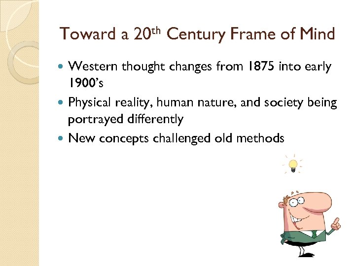 Toward a 20 th Century Frame of Mind Western thought changes from 1875 into