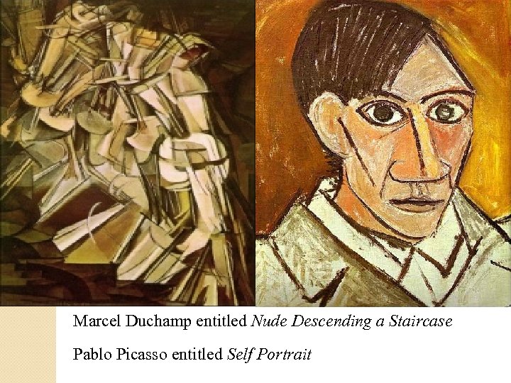 Marcel Duchamp entitled Nude Descending a Staircase Pablo Picasso entitled Self Portrait 