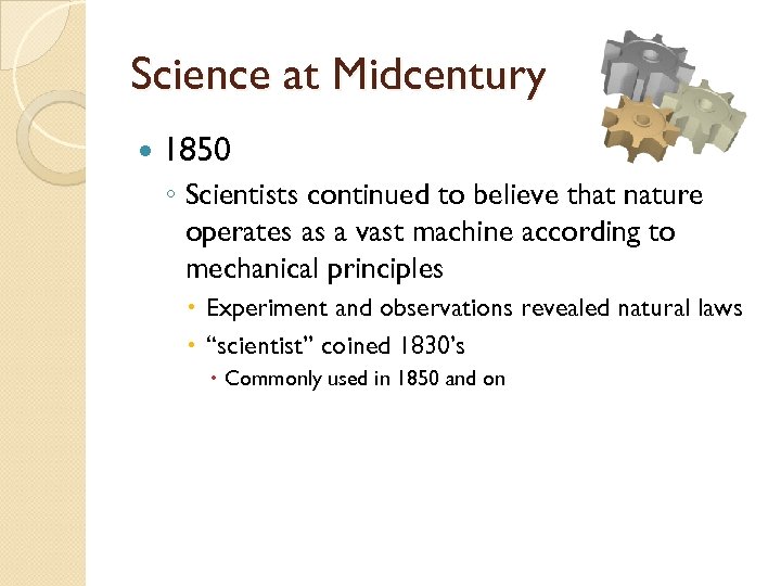 Science at Midcentury 1850 ◦ Scientists continued to believe that nature operates as a