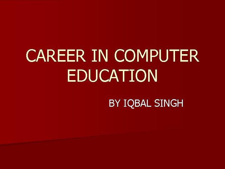 CAREER IN COMPUTER EDUCATION BY IQBAL SINGH 