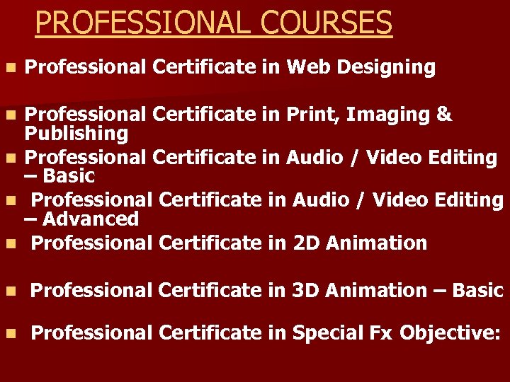 PROFESSIONAL COURSES n Professional Certificate in Web Designing n n Professional Certificate in Print,