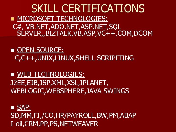 SKILL CERTIFICATIONS MICROSOFT TECHNOLOGIES: C#, VB. NET, ADO. NET, ASP. NET, SQL SERVER, ,