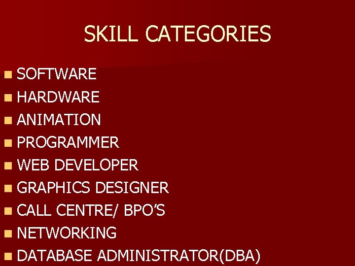 SKILL CATEGORIES n SOFTWARE n HARDWARE n ANIMATION n PROGRAMMER n WEB DEVELOPER n