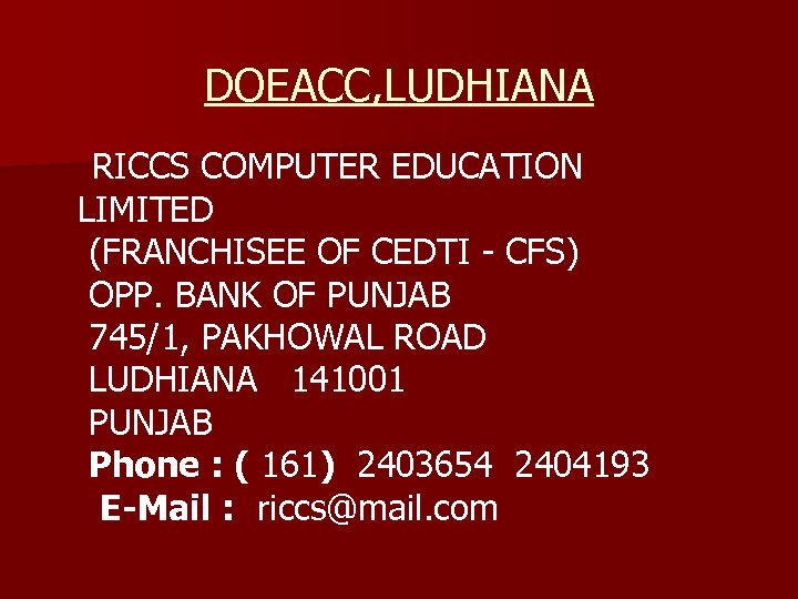 DOEACC, LUDHIANA RICCS COMPUTER EDUCATION LIMITED (FRANCHISEE OF CEDTI - CFS) OPP. BANK OF