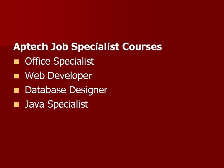 Aptech Job Specialist Courses n Office Specialist n Web Developer n Database Designer n