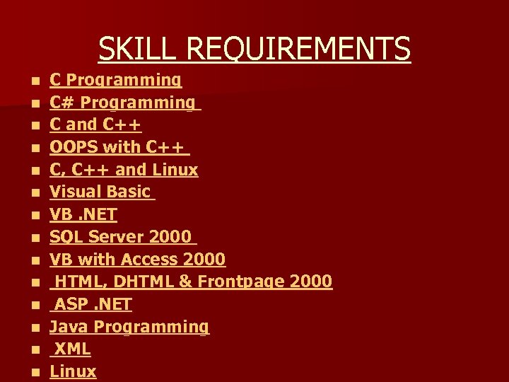 SKILL REQUIREMENTS n n n n C Programming C# Programming C and C++ OOPS