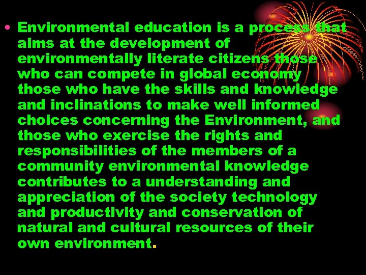  • Environmental education is a process that aims at the development of environmentally
