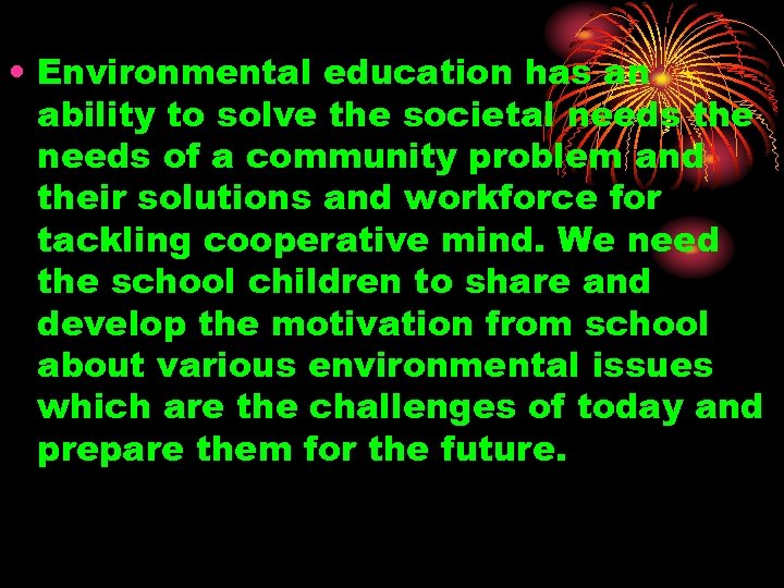  • Environmental education has an ability to solve the societal needs the needs