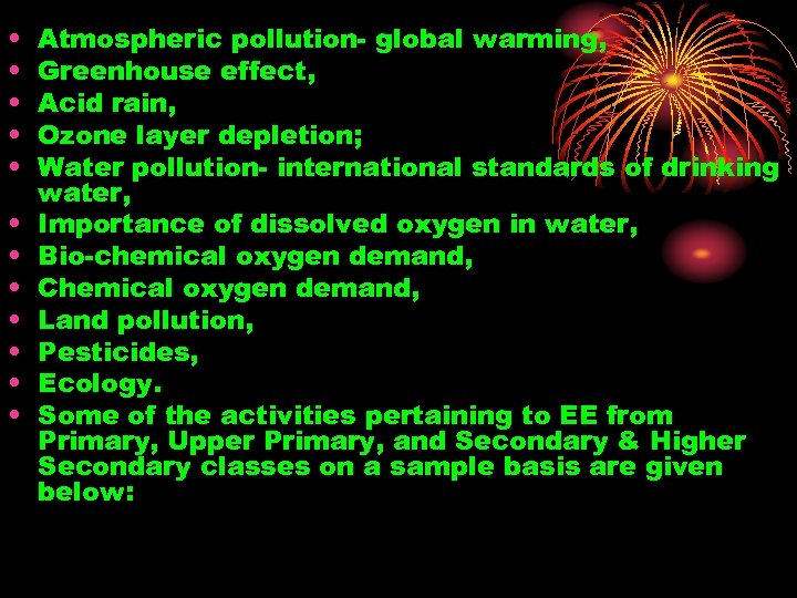  • • • Atmospheric pollution- global warming, Greenhouse effect, Acid rain, Ozone layer