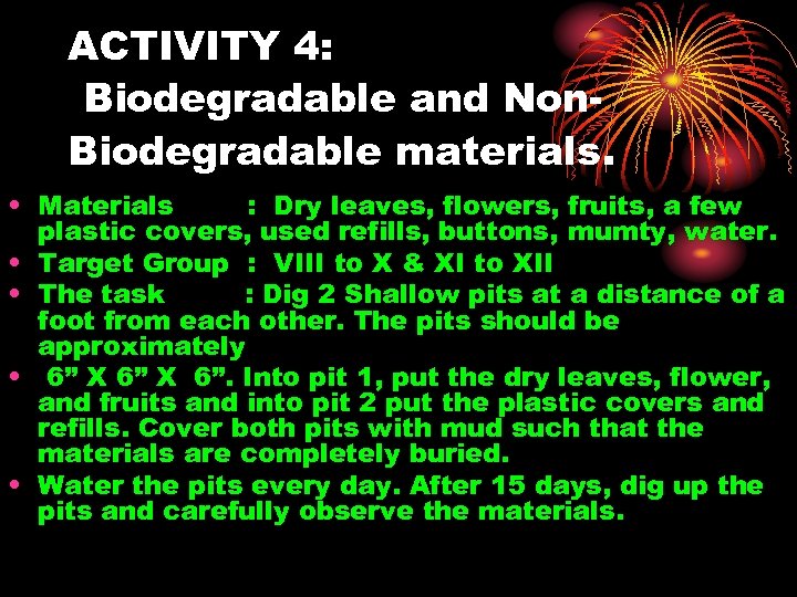 ACTIVITY 4: Biodegradable and Non. Biodegradable materials. • Materials : Dry leaves, flowers, fruits,