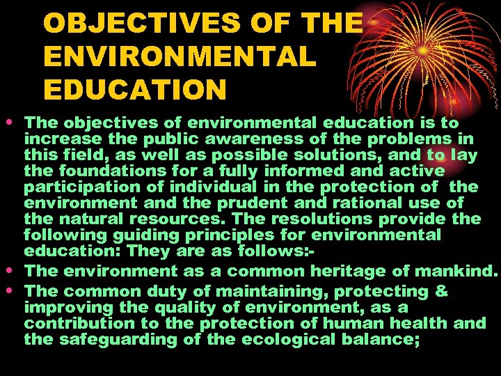 OBJECTIVES OF THE ENVIRONMENTAL EDUCATION • The objectives of environmental education is to increase