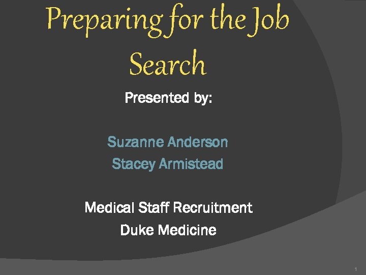 Preparing for the Job Search Presented by: Suzanne Anderson Stacey Armistead Medical Staff Recruitment