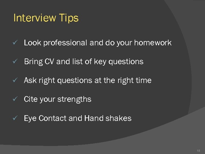 Interview Tips ü Look professional and do your homework ü Bring CV and list