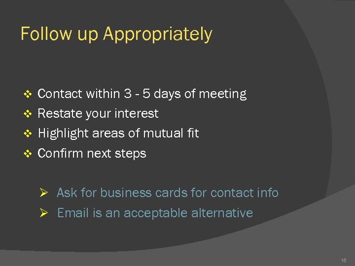 Follow up Appropriately Contact within 3 - 5 days of meeting v Restate your