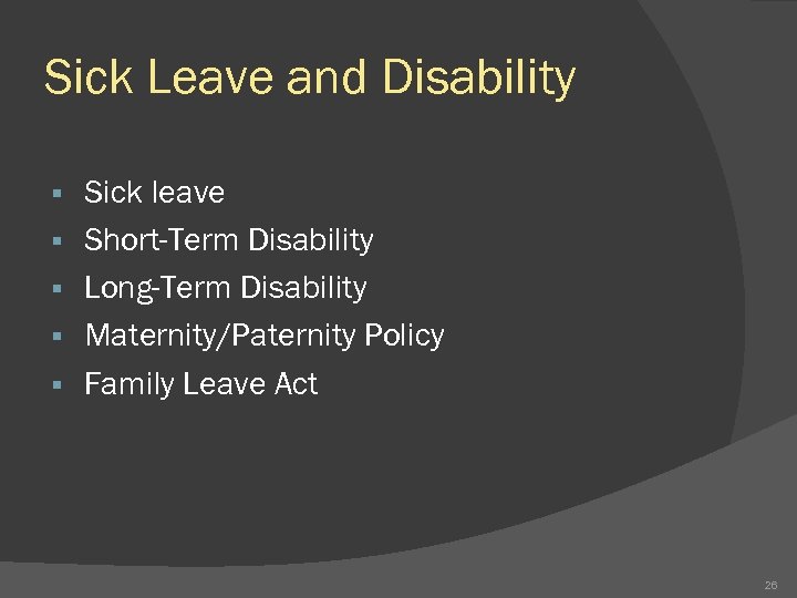 Sick Leave and Disability § § § Sick leave Short-Term Disability Long-Term Disability Maternity/Paternity