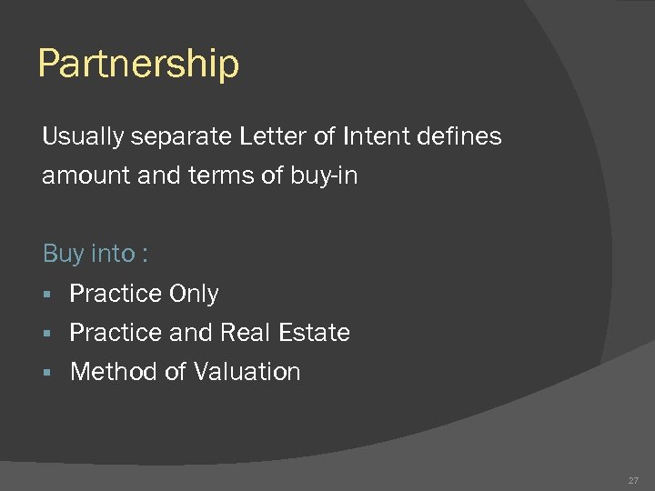 Partnership Usually separate Letter of Intent defines amount and terms of buy-in Buy into