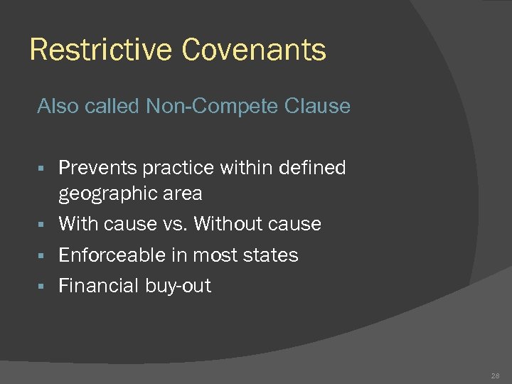 Restrictive Covenants Also called Non-Compete Clause Prevents practice within defined geographic area § With