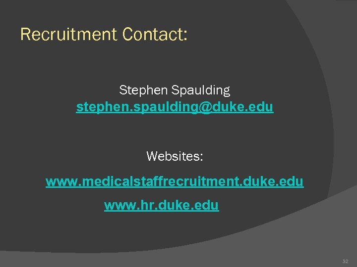 Recruitment Contact: Stephen Spaulding stephen. spaulding@duke. edu Websites: www. medicalstaffrecruitment. duke. edu www. hr.