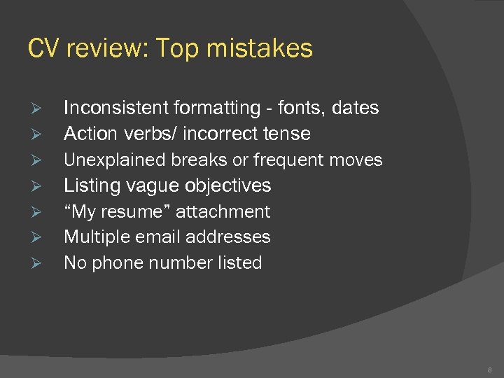 CV review: Top mistakes Ø Ø Ø Ø Inconsistent formatting - fonts, dates Action