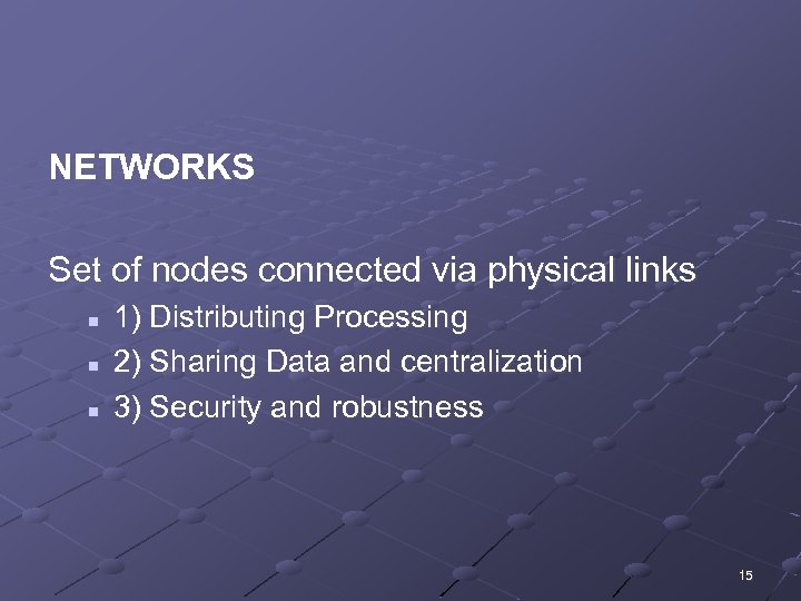 NETWORKS Set of nodes connected via physical links n n n 1) Distributing Processing