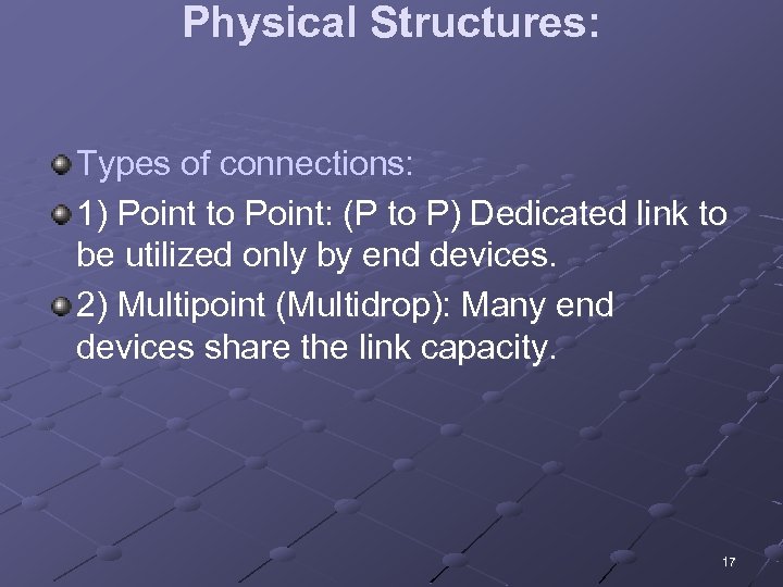 Physical Structures: Types of connections: 1) Point to Point: (P to P) Dedicated link