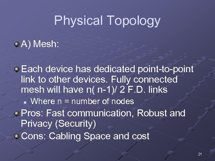 Physical Topology A) Mesh: Each device has dedicated point-to-point link to other devices. Fully