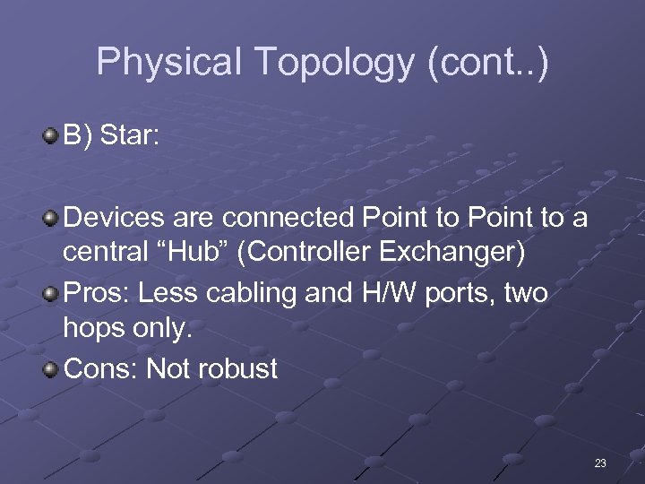 Physical Topology (cont. . ) B) Star: Devices are connected Point to a central