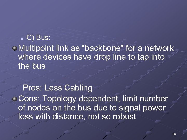 n C) Bus: Multipoint link as “backbone” for a network where devices have drop