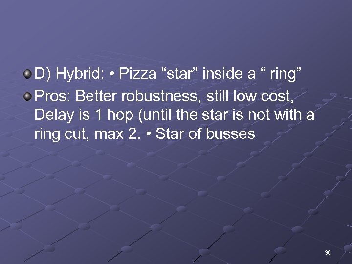 D) Hybrid: • Pizza “star” inside a “ ring” Pros: Better robustness, still low