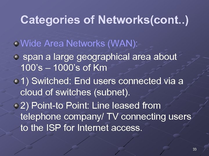 Categories of Networks(cont. . ) Wide Area Networks (WAN): span a large geographical area