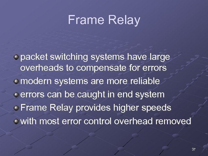 Frame Relay packet switching systems have large overheads to compensate for errors modern systems