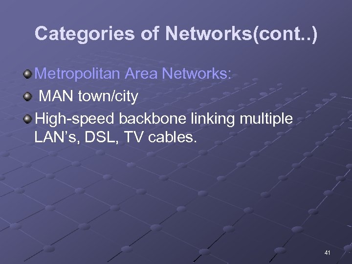 Categories of Networks(cont. . ) Metropolitan Area Networks: MAN town/city High-speed backbone linking multiple