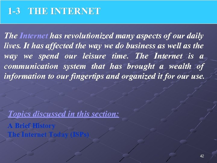 1 -3 THE INTERNET The Internet has revolutionized many aspects of our daily lives.