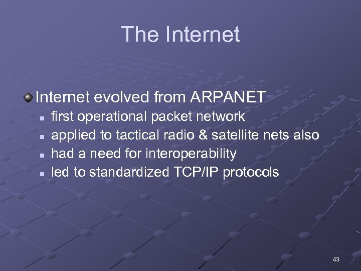 The Internet evolved from ARPANET n n first operational packet network applied to tactical