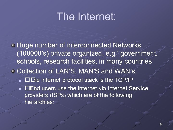 The Internet: Huge number of interconnected Networks (100000’s) private organized, e. g. ’ government,